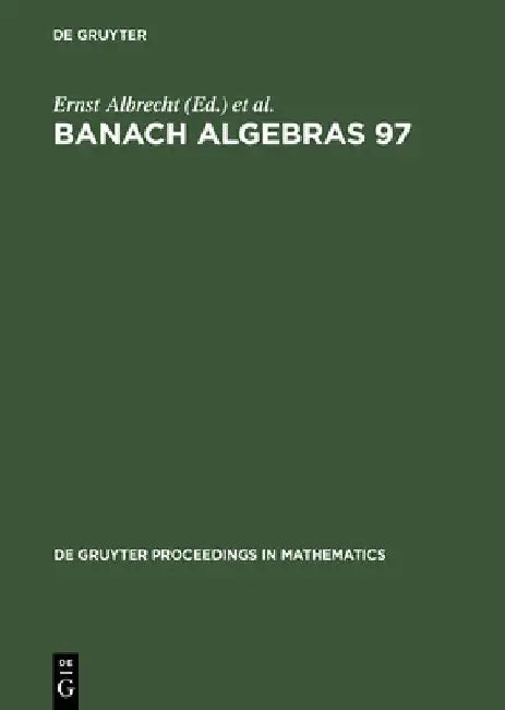 Banach Algebras 97: Proceedings of the 13th International Conference on Banach Algebras held at the Heinrich Fabri Institute of the University of ... 1997 (De Gruyter Proceedings in Mathematics) view 4