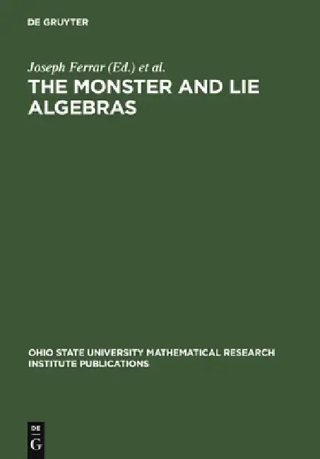 The Monster and Lie Algebras: Proceedings of a Special Research Quarter at the Ohio State University, May 1996: 7 (Ohio State University Mathematical Research Institute Publications, 7) view 2