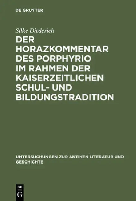 Buy Der Horazkommentar des Porphyrio im Rahmen der kaiserzeitlichen Schul- und Bildungstradition (English, Silke Diederich) — BookShops.in