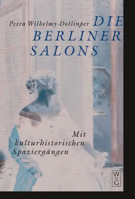 Buy Die Berliner Salons: Mit historisch-literarischen Spaziergängen by Petra Wilhelmy-Dollinger | De Gruyter | German Paperback | History of Berlin Salons — BookShops.in