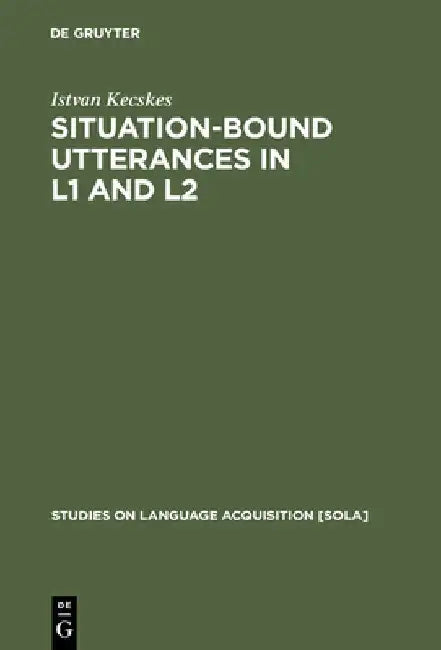 Situation-Bound Utterances in L1 and L2 (English, Istvan Kecskes)