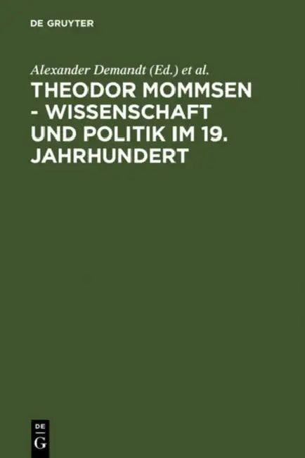 Buy Theodor Mommsen - Wissenschaft und Politik im 19. Jahrhundert (English, Alexander Demandt | Andreas Goltz | Heinrich Schlange-Schöningen) — BookShops.in