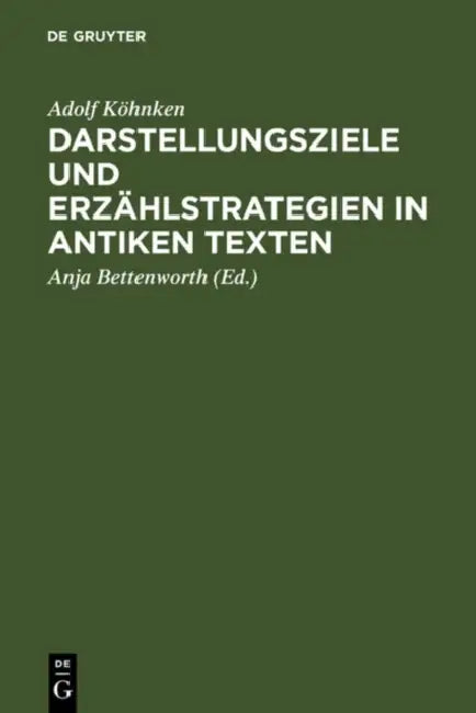 Buy Darstellungsziele Und Erzählstrategien in Antiken Texten (English, Adolf Köhnken | Anja Bettenworth) — BookShops.in