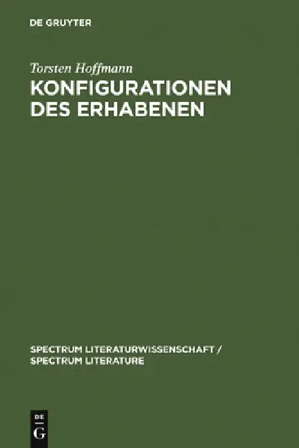 Buy Konfigurationen Des Erhabenen: Zur Produktivitat Einer Asthetischen Kategorie in Der Literatur Des Ausgehenden 20. Jahrhunderts Handke, Ransmayr - Torsten Hoffmann (De Gruyter, German, Paperback, Reprint 2012) — BookShops.in