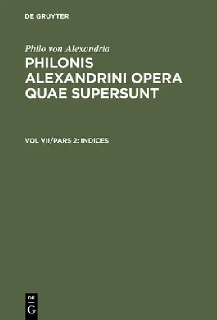 Buy Philonis Alexandrini opera quae supersunt, Vol VII/Pars 2, Indices (English, Ioannes Leisegang) — BookShops.in