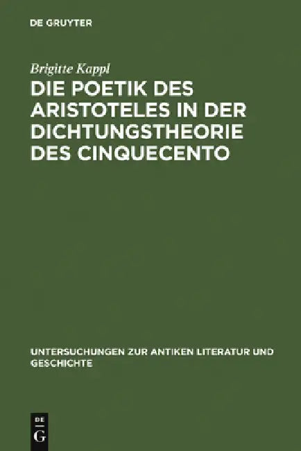 Die Poetik des Aristoteles in der Dichtungstheorie des Cinquecento (English, Brigitte Kappl)