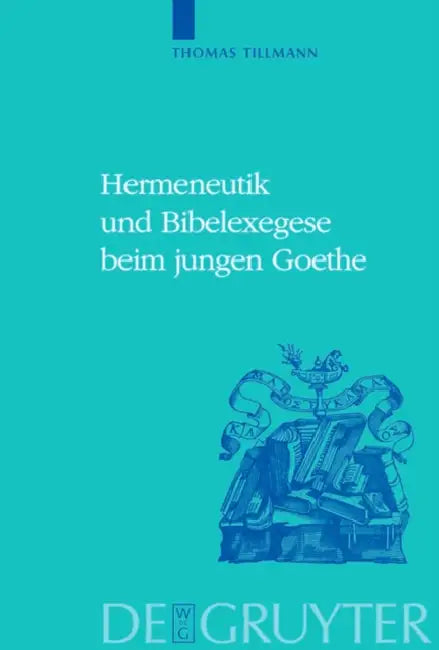 Buy Hermeneutik und Bibelexegese beim jungen Goethe = Hermeneutics and Biblical Exegesis in Goethe's Ear (English, Thomas J. Tillmann) — BookShops.in