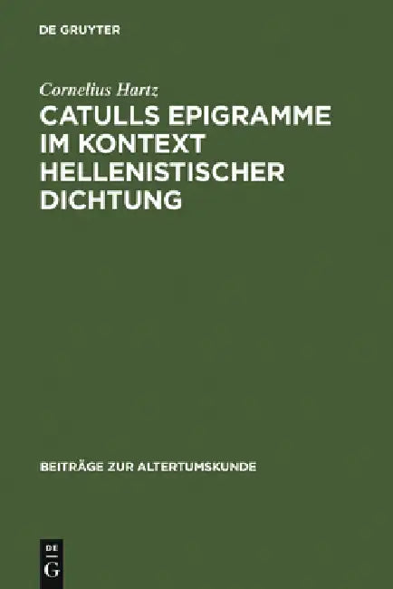 Buy Catulls Epigramme im Kontext hellenistischer Dichtung (English, Cornelius Hartz) — BookShops.in