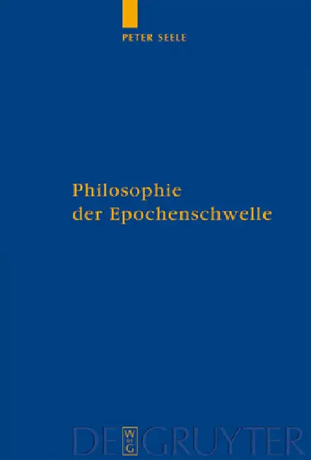 Buy Philosophie der Epochenschwelle = Philosophy of the Epochal Transition (English, Peter Seele) — BookShops.in