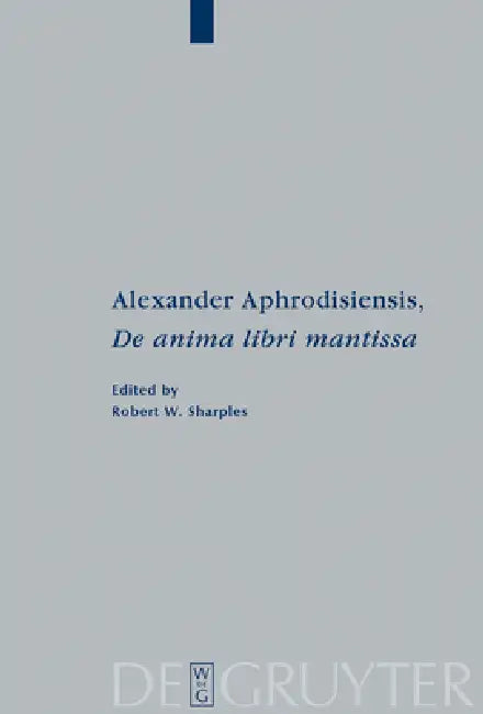 Buy Alexander Aphrodisiensis, de Anima Libri Mantissa (English, Alexander Aphrodisiensis | Robert W. Sharples) — BookShops.in