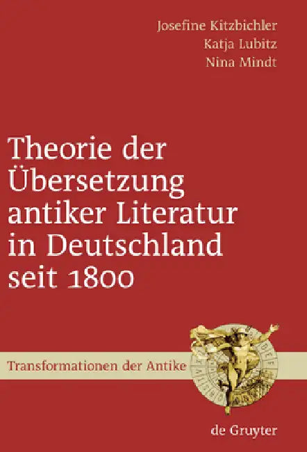 Buy Theorie der Übersetzung antiker Literatur in Deutschland seit 1800 (English, Josefine Kitzbichler | Katja Lubitz | Nina Mindt) — BookShops.in