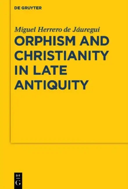 Buy Orphism and Christianity in Late Antiquity (English, Miguel Herrero de Jáuregui) — BookShops.in
