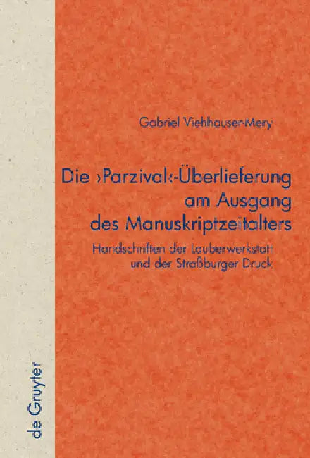 Buy Die Parzival-Überlieferung am Ausgang des Manuskriptzeitalters: Handschriften der Lauberwerkstatt und der Straßburger Druck by Gabriel Viehhauser | De Gruyter | German | Paperback | 9783110207149 — BookShops.in