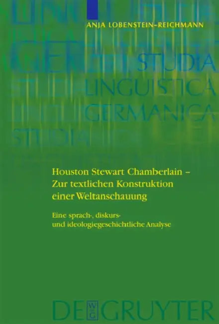 Buy Houston Stewart Chamberlain - Zur Textlichen Konstruktion Einer Weltanschauung (English, Anja Lobenstein-Reichmann) — BookShops.in
