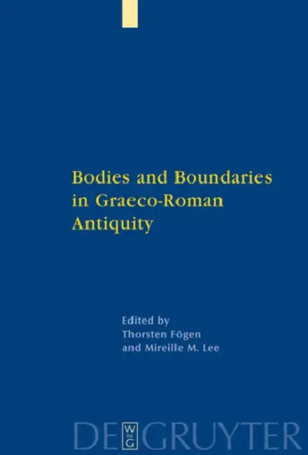 Buy Bodies and Boundaries in Graeco-Roman Antiquity (English, Thorsten Fögen | Mireille M. Lee) — BookShops.in