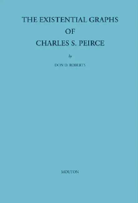 Buy The Existential Graphs of Charles S. Peirce (English, Don D. Roberts) — BookShops.in