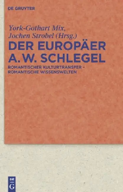 Buy Der Europäer August Wilhelm Schlegel (English, York-Gothart Mix | Jochen Strobel) — BookShops.in
