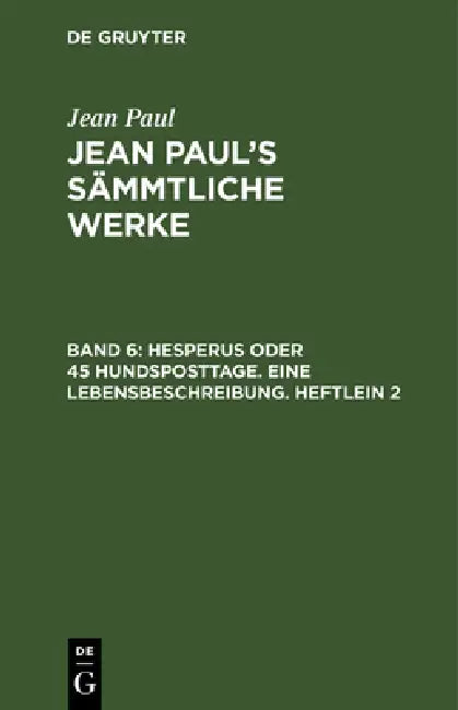 Buy Jean Paul's Sämmtliche Werke, Band 6, Hesperus oder 45 Hundsposttage. Eine Lebensbeschreibung. Heftl (English, Jean Paul) — BookShops.in