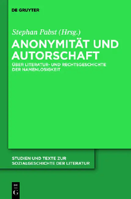 Buy Anonymität und Autorschaft: Zur Literatur- und Rechtsgeschichte der Namenlosigkeit (Studien und Texte zur Sozialgeschichte der Literatur, 126) by Stephan Pabst | De Gruyter | German | Paperback — BookShops.in