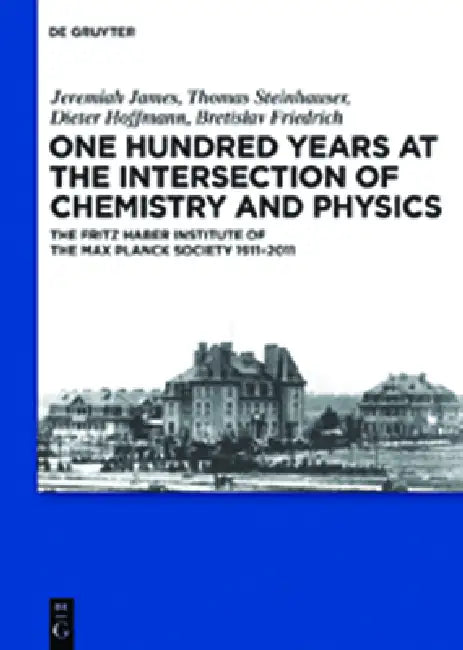 Buy One Hundred Years at the Intersection of Chemistry and Physics (English, Jeremiah James | Thomas Steinhauser | Dieter Hoffmann) — BookShops.in