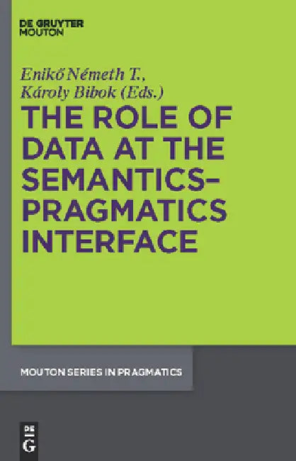Buy The Role of Data at the Semantics-Pragmatics Interface (English, Eniko Németh T. | Karoly Bibok) — BookShops.in