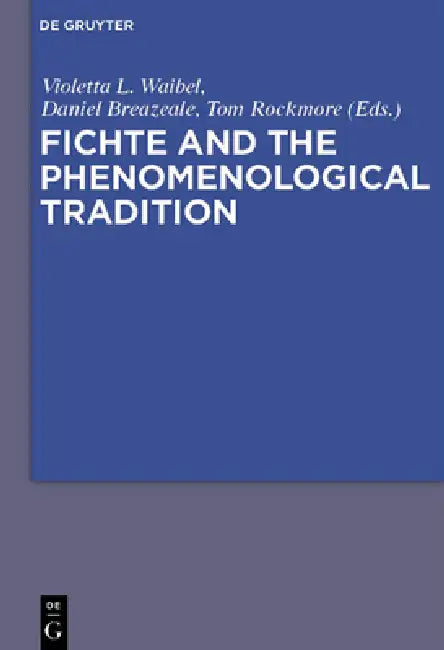 Buy Fichte and the Phenomenological Tradition: A Comparative Study by Violetta L. Waibel, J. Daniel Breazeale, Tom Rockmore | De Gruyter | English | Paperback | 1st Edition — BookShops.in