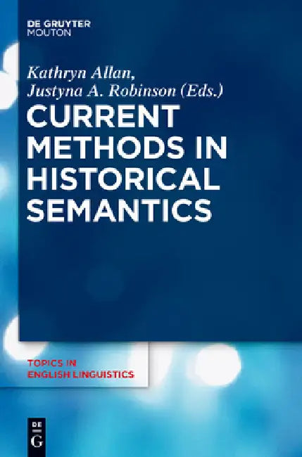 Buy Current Methods in Historical Semantics (English, Kathryn Allan | Justyna a. Robinson) — BookShops.in