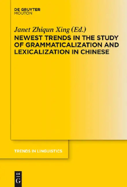 Buy Newest Trends in the Study of Grammaticalization and Lexicalization in Chinese (English, Janet Zhiqun Xing) — BookShops.in