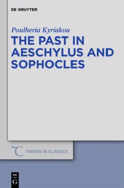 Buy The Past in Aeschylus and Sophocles (English, Poulheria Kyriakou) — BookShops.in
