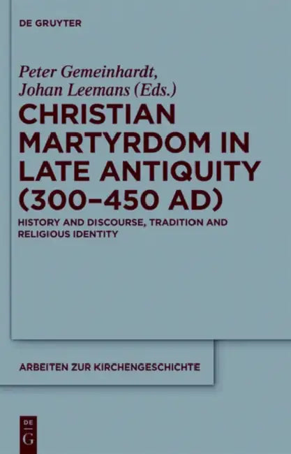 Buy Christian Martyrdom in Late Antiquity (300-450 Ad) (English, Peter Gemeinhardt | Johan Leemans) — BookShops.in