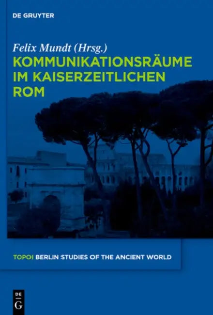 Buy Kommunikationsräume im kaiserzeitlichen Rom (English, Felix Mundt) — BookShops.in