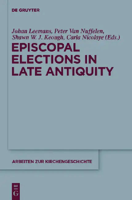 Buy Episcopal Elections in Late Antiquity (English, Johan Leemans | Peter Van Nuffelen | Shawn W. J. Keough) — BookShops.in