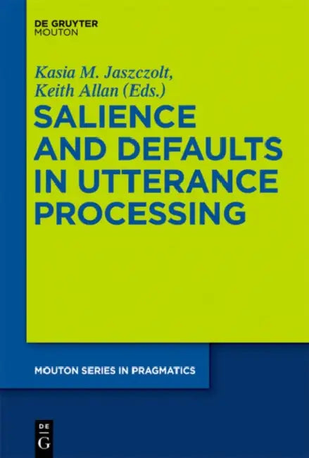 Buy Salience and Defaults in Utterance Processing (English, Kasia M. Jaszczolt | Keith Allan) — BookShops.in
