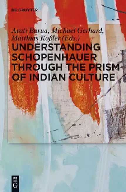 Buy Understanding Schopenhauer Through the Prism of Indian Culture (English, Arati Barua | Michael Gerhard | Matthias Koßler) — BookShops.in
