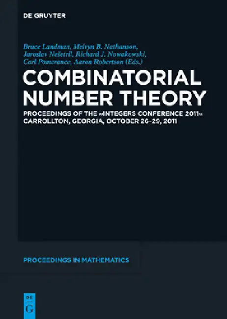 Buy Combinatorial Number Theory: Integers Conference 2011 Proceedings | Bruce Landman, Melvyn B. Nathanson, Jaroslav Nesetril | De Gruyter | English | Paperback — BookShops.in