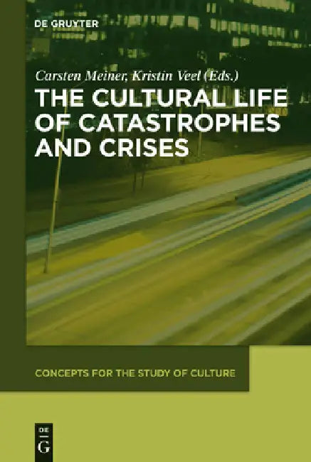 Buy The Cultural Life of Catastrophes and Crises (English, Carsten Meiner | Kristin Veel) — BookShops.in