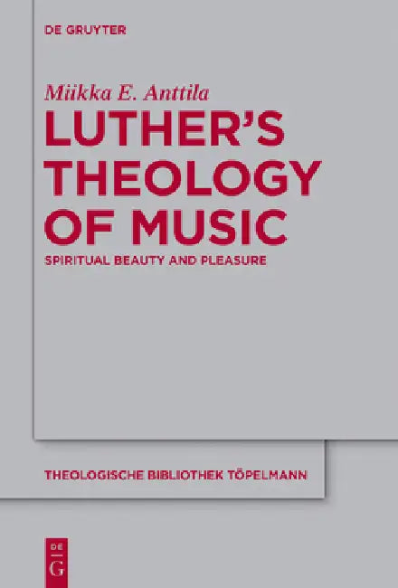 Luther's Theology of Music (English, Miikka E. Anttila)
