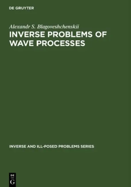 Buy Inverse and Ill-Posed Problems Series, Inverse Problems of Wave Processes (English, A. S. Blagoveshchenskii) — BookShops.in