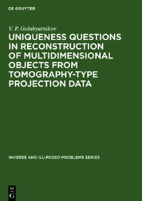 Buy Uniqueness Questions in Reconstruction of Multidimensional Objects from Tomography-Type Projection D (English, V. P. Golubyatnikov) — BookShops.in