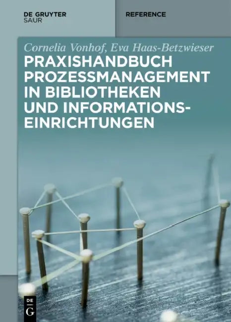 Buy Praxishandbuch Prozessmanagement in Bibliotheken Und Informationseinrichtungen (English, Cornelia Vonhof | Eva Haas-Betzwieser) — BookShops.in
