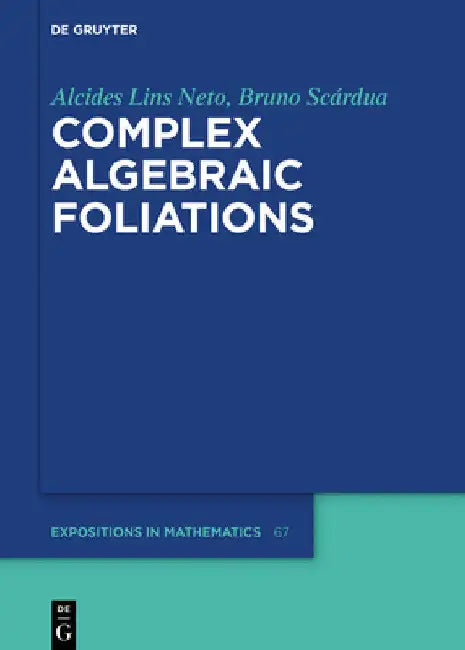 Complex Algebraic Foliations (English, Alcides Lins Neto | Bruno Scárdua)