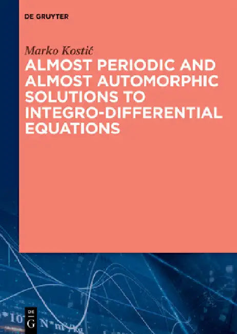 Buy Almost Periodic and Almost Automorphic Solutions to Integro-Differential Equations (English, Marko Kostic) — BookShops.in