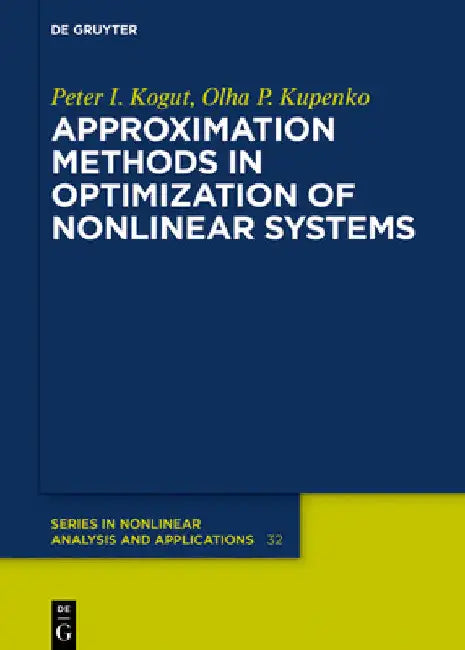 Buy Approximation Methods in Optimization of Nonlinear Systems (English, Peter I. Kogut | Olga P. Kupenko) — BookShops.in