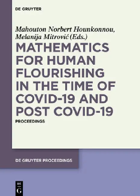 Mathematics for Human Flourishing in the Time of COVID-19 and Post COVID-19: Proceedings of the Workshop held at the Faculty of Mechanical ... 21 of October 2020 (De Gruyter Proceedings) view 2