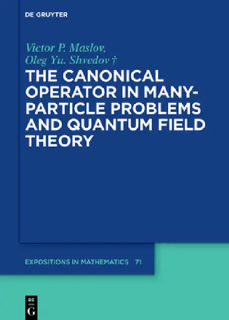 The Canonical Operator in Many-Particle Problems and Quantum Field Theory (English, Victor P. Maslov | Oleg Yu Shvedov)