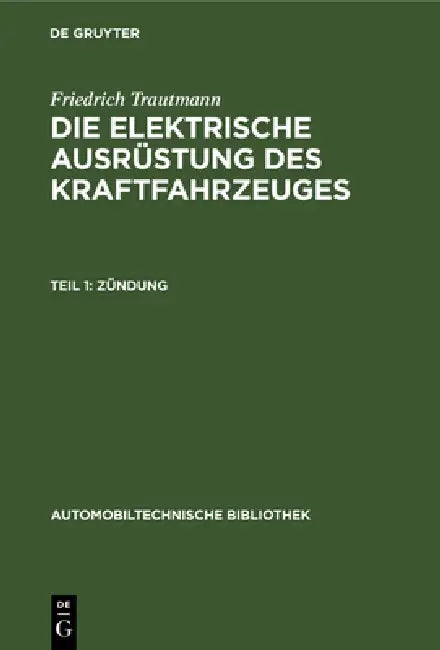 Buy Zndung: Aus: Die Elektrische Ausrüstung Des Kraftfahrzeuges (Automobiltechnische Bibliothek, Band 13) by Friedrich Trautmann – De Gruyter German Paperback 2nd Edition Reprint — BookShops.in