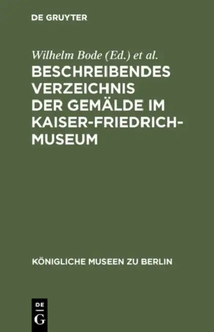Buy Beschreibendes Verzeichnis der Gemälde im Kaiser-Friedrich-Museum (English, Wilhelm Bode | Kaiser-Friedrich-Museum) — BookShops.in
