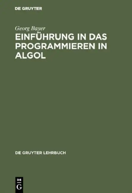 Buy Einführung in Das Programmieren in Algol (De Gruyter Lehrbuch) by Georg Bayer | German Paperback | 2nd Edition | De Gruyter — BookShops.in