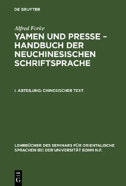 Buy Yamen und Presse - Handbuch der neuchinesischen Schriftsprache, I. Abteilung, Chinesischer Text (English, Alfred Forke) — BookShops.in