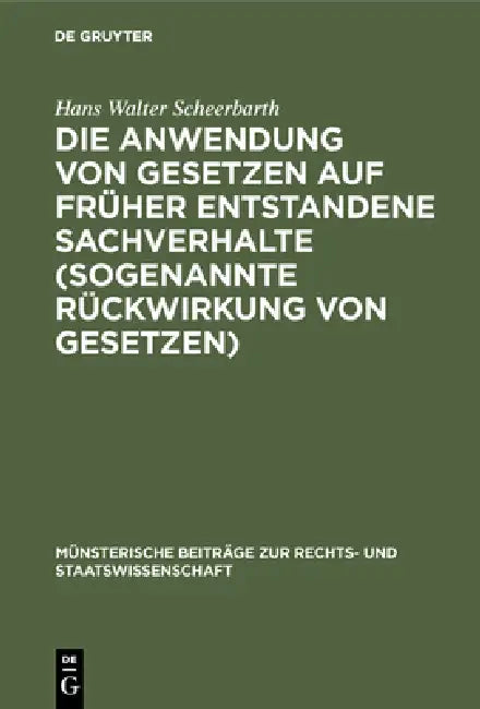 Die Anwendung von Gesetzen auf früher entstandene Sachverhalte (sogenannte Rückwirkung von Gesetzen) (English, Hans Walter Scheerbarth)